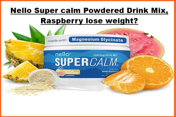 Nello Super calm Powdered Drink Mix, Raspberry lose weight?