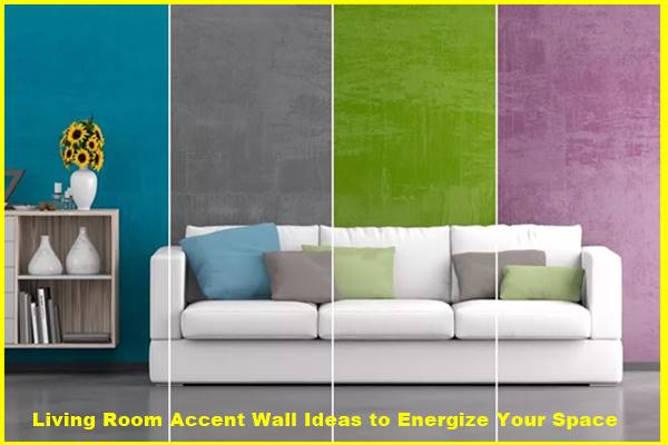 Living Room Accent Wall Ideas to Energize Your Space