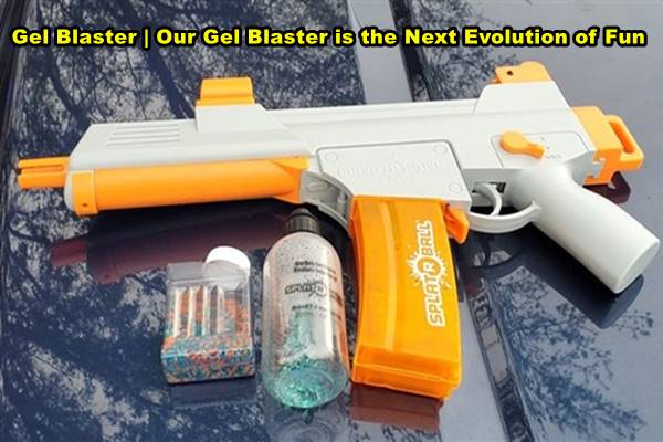 Gel Blaster | Our Gel Blaster is the Next Evolution of Fun